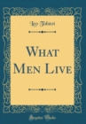Image for What Men Live (Classic Reprint)
