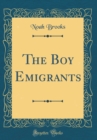 Image for The Boy Emigrants (Classic Reprint)