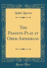 Image for The Passion-Play at Ober-Ammergau (Classic Reprint)