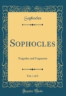 Image for Sophocles, Vol. 1 of 2: Tragedies and Fragments (Classic Reprint)