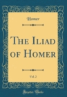 Image for The Iliad of Homer, Vol. 2 (Classic Reprint)