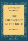 Image for The Chronology of the Bible (Classic Reprint)