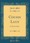 Image for Cousin Lucy: On the Sea-Shore (Classic Reprint)