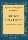 Image for Biblical Idyls Edited: With an Introduction and Notes (Classic Reprint)