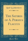 Image for The Satires of A. Persius Flaccus (Classic Reprint)