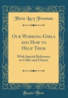 Image for Our Working-Girls and How to Help Them: With Special Reference to Clubs and Classes (Classic Reprint)