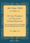 Image for Of the Tumbler of Our Lady Other Miracles: Now Translated From the Middle French; Introducation and Notes (Classic Reprint)