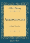 Image for Andromache: A Play in Three Acts (Classic Reprint)