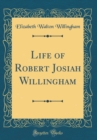 Image for Life of Robert Josiah Willingham (Classic Reprint)