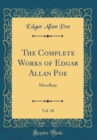 Image for The Complete Works of Edgar Allan Poe, Vol. 10: Miscellany (Classic Reprint)