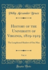 Image for History of the University of Virginia, 1819-1919, Vol. 4: The Lengthened Shadow of One Man (Classic Reprint)