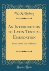Image for An Introduction to Latin Textual Emendation: Based on the Text of Plautus (Classic Reprint)