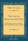 Image for The Lay of Havelok the Dane: Re-Edited From Ms. Laud Misc, 108 in the Bodleian Library, Oxford (Classic Reprint)