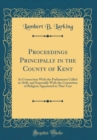 Image for Proceedings Principally in the County of Kent: In Connection With the Parliaments Called in 1640, and Especially With the Committee of Religion Appointed in That Year (Classic Reprint)