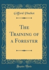 Image for The Training of a Forester (Classic Reprint)