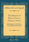 Image for The Prince of Wales Tour, a Diary in India: With Some Account of the Visits of His Royal Highness, to the Courts of Greece, Egypt, Spain, and Portugal (Classic Reprint)