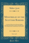 Image for Minstrelsy of the Scottish Border, Vol. 1 of 3: Consisting of Historical and Romantic Ballads, Collected in the Southern Counties of Scotland; With a Few of Modern Date, Founded Upon Local Tradition (