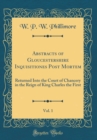 Image for Abstracts of Gloucestershire Inquisitiones Post Mortem, Vol. 1: Returned Into the Court of Chancery in the Reign of King Charles the First (Classic Reprint)