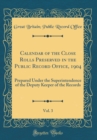 Image for Calendar of the Close Rolls Preserved in the Public Record Office, 1904, Vol. 3: Prepared Under the Superintendence of the Deputy Keeper of the Records (Classic Reprint)