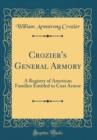 Image for Crozier&#39;s General Armory: A Registry of American Families Entitled to Coat Armor (Classic Reprint)