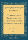 Image for Currency and Banking in the Province of the Massachusetts-Bay, Vol. 2 (Classic Reprint)