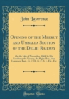 Image for Opening of the Meerut and Umballa Section of the Delhi Railway: On the 14th of November, 1868, by His Excellency the Viceroy, the Right Hon. John Lawrence, Bart., G. C. D., G. C. S. I., Etc., Etc (Cla