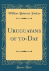 Image for Uruguayans of to-Day (Classic Reprint)