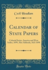 Image for Calendar of State Papers: Colonial Series, America and West Indies, 1699, Also Addenda, 1621 1698 (Classic Reprint)