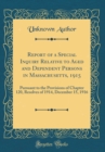 Image for Report of a Special Inquiry Relative to Aged and Dependent Persons in Massachusetts, 1915: Pursuant to the Provisions of Chapter 120, Resolves of 1914, December 15, 1916 (Classic Reprint)