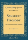 Image for Sanskrit Prosody: And Numerical Symbols Explained (Classic Reprint)