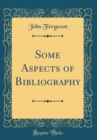 Image for Some Aspects of Bibliography (Classic Reprint)