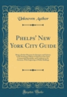 Image for Phelps&#39; New York City Guide: Being a Pocket Directory for Strangers and Citizens to the Prominent Objects of Interest in the Great Commercial Metropolis, and Conductor to Its Environs, With Engravings