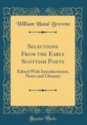 Image for Selections From the Early Scottish Poets: Edited With Introductionm, Notes and Glossary (Classic Reprint)