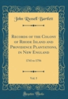 Image for Records of the Colony of Rhode Island and Providence Plantations, in New England, Vol. 5: 1741 to 1756 (Classic Reprint)