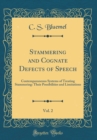 Image for Stammering and Cognate Defects of Speech, Vol. 2: Contemporaneous Systems of Treating Stammering: Their Possibilities and Limitations (Classic Reprint)