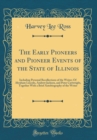 Image for The Early Pioneers and Pioneer Events of the State of Illinois: Including Personal Recollections of the Writer; Of Abraham Lincoln, Andrew Jackson, and Peter Cartwright, Together With a Brief Autobiog
