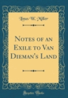 Image for Notes of an Exile to Van Dieman&#39;s Land (Classic Reprint)