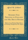 Image for Modern Fine Printing in England and Mr. Bruce Rogers: With a List of Books Other Pieces of Printing, Designed by Mr. Rogers (Classic Reprint)
