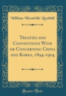 Image for Treaties and Conventions With or Concerning China and Korea, 1894-1904 (Classic Reprint)