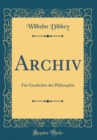 Image for Archiv: Fur Geschichte der Philosophie (Classic Reprint)