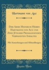Image for Der Arme Heinrich Herrn Hartmanns von Aue und Zwei Jungere Prosalegenden Verwandten Inhaltes: Mit Anmerkungen und Abhandlungen (Classic Reprint)