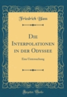 Image for Die Interpolationen in der Odyssee: Eine Untersuchung (Classic Reprint)