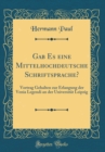 Image for Gab Es eine Mittelhochdeutsche Schriftsprache?: Vortrag Gehalten zur Erlangung der Venia Legendi an der Universitat Leipzig (Classic Reprint)