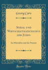 Image for Sozial und Wirtschaftsgeschichte der Juden: Im Mittelalter und der Neuzeit (Classic Reprint)