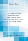 Image for Die Vier Gauss?chen Beweise fur die Zerlegung Ganzer Algebraischer Functionen in Reelle Factoren (Classic Reprint)