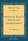 Image for Immanuel Kant&#39;s Kritik der Urtheilskraft (Classic Reprint)