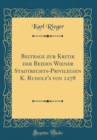 Image for Beitrage zur Kritik der Beiden Wiener Stadtrechts-Privilegien K. Rudolf&#39;s von 1278 (Classic Reprint)