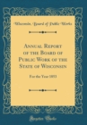 Image for Annual Report of the Board of Public Work of the State of Wisconsin: For the Year 1853 (Classic Reprint)