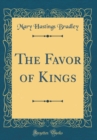 Image for The Favor of Kings (Classic Reprint)