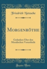 Image for Morgenrothe: Gedanken Uber den Moralischen Vorurtheile (Classic Reprint)